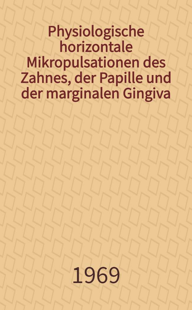 Physiologische horizontale Mikropulsationen des Zahnes, der Papille und der marginalen Gingiva : Inaug.-Diss. ... einer ... Med. Fakultät der ... Univ. zu Tübingen