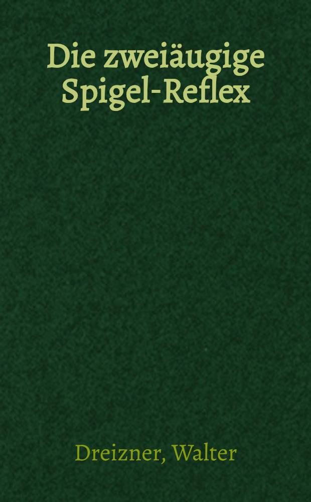 Die zwei&auml;ugige Spigel-Reflex : Weltaflex, Reflekta, Reflekta II, Flexaret, Rolleicord, Rolleiflex