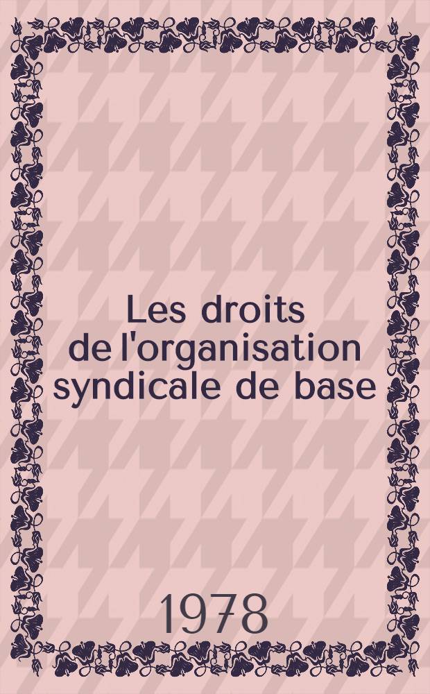 Les droits de l'organisation syndicale de base : Textes officiels principaux