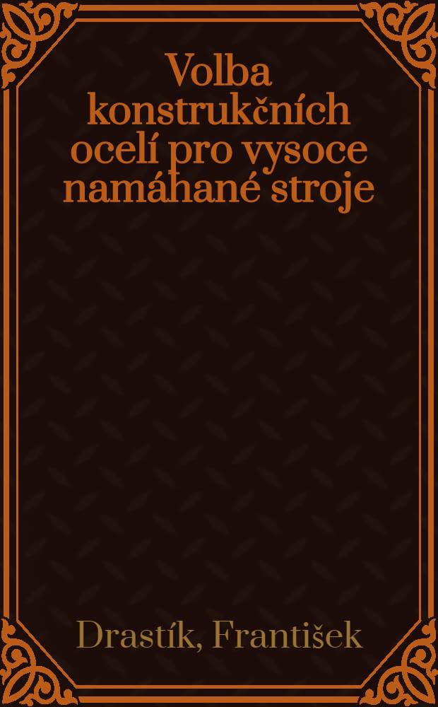 Volba konstrukčn&iacute;ch ocel&iacute; pro vysoce nam&aacute;han&eacute; stroje