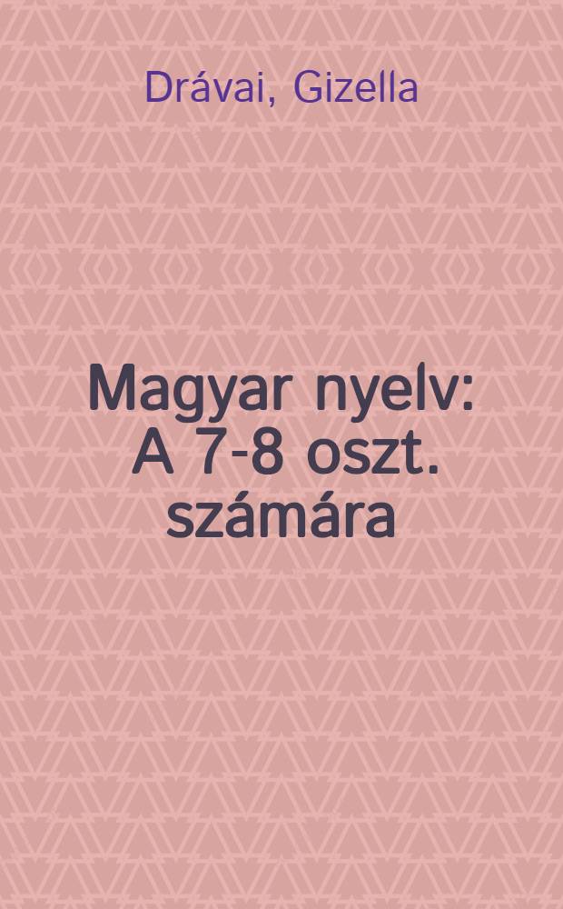 Magyar nyelv : A 7-8 oszt. számára