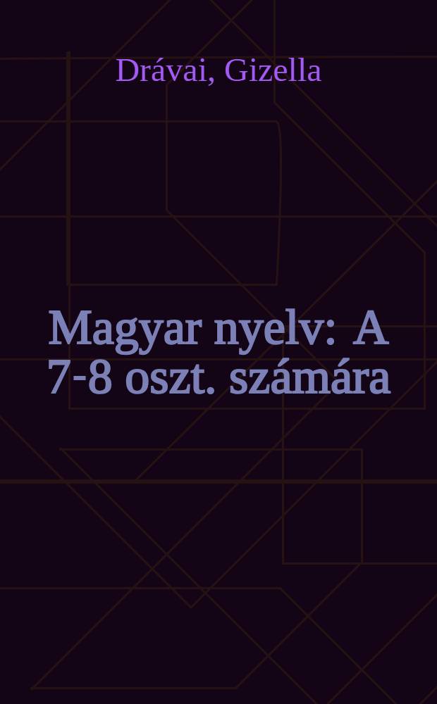 Magyar nyelv : A 7-8 oszt. számára