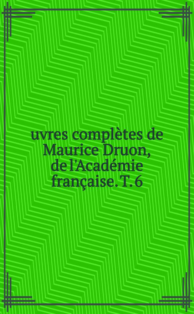 Œuvres complètes de Maurice Druon, de l'Académie française. [T. 6] : Les rois maudits