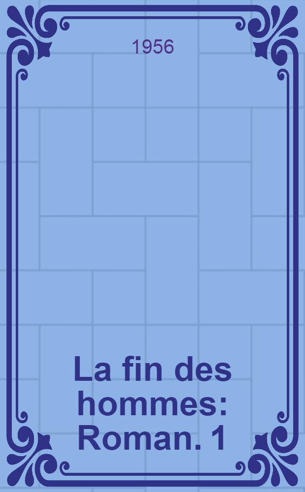 La fin des hommes : [Roman]. [1] : Les grandes familles