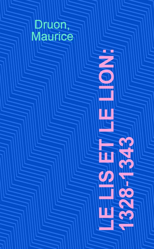 Le lis et le lion : 1328-1343 : Roman