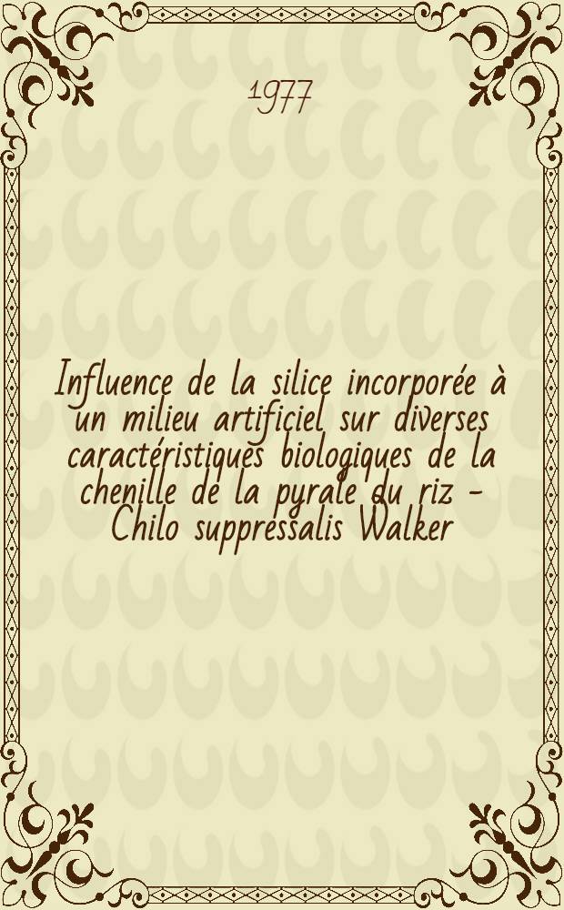 Influence de la silice incorporée à un milieu artificiel sur diverses caractéristiques biologiques de la chenille de la pyrale du riz - Chilo suppressalis Walker (Lépidoptère pyralidae crambinae) : Thèse