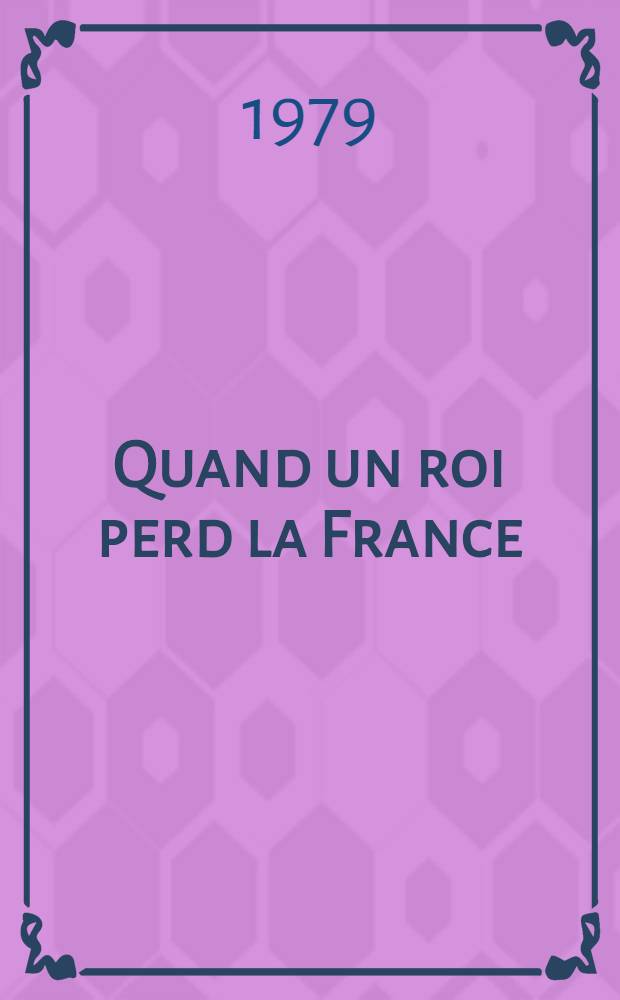 Quand un roi perd la France : Roman hist