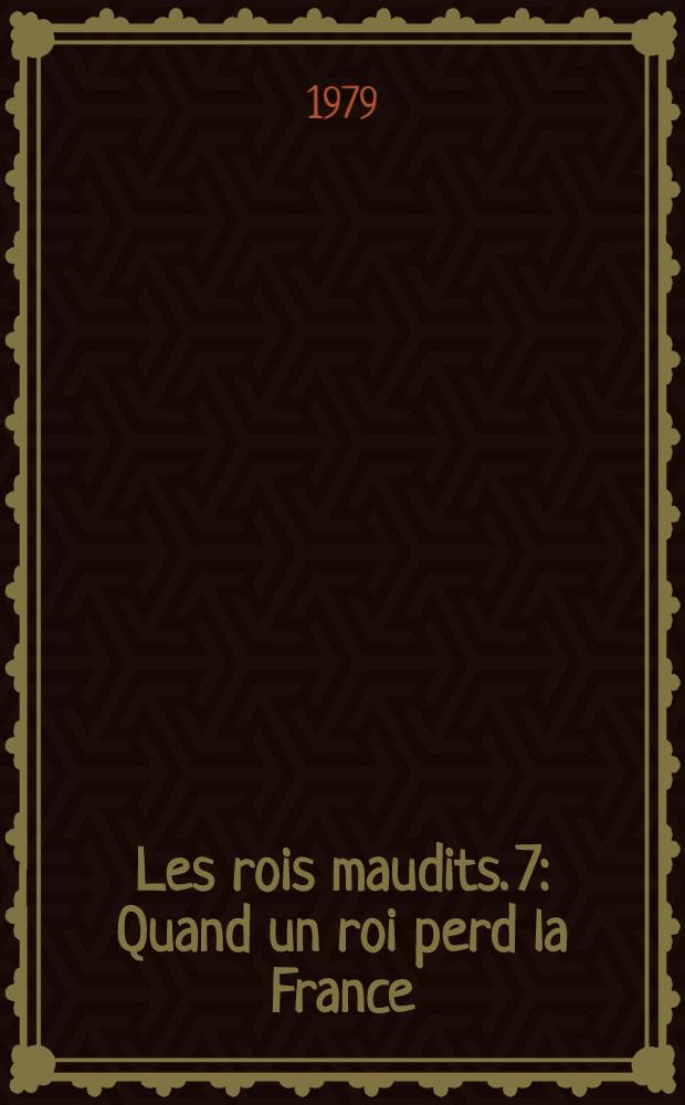 Les rois maudits. 7 : Quand un roi perd la France