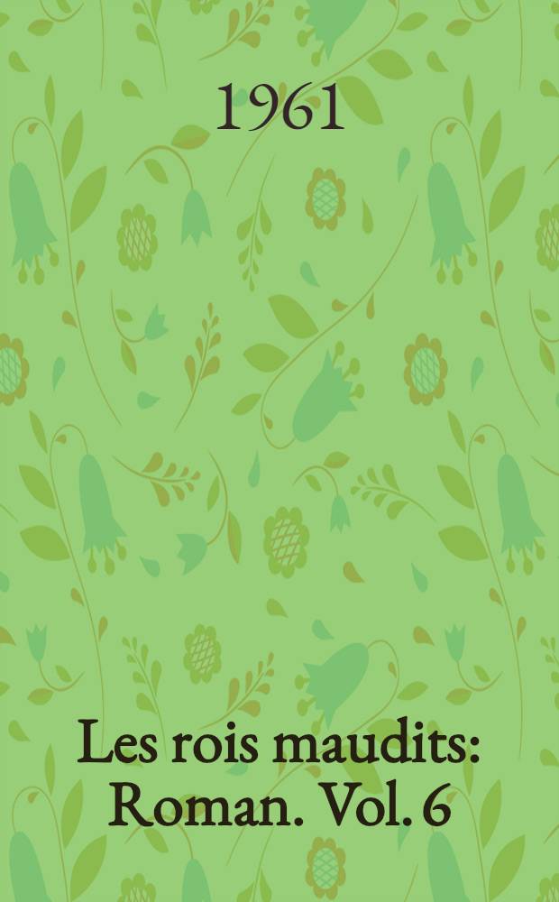 Les rois maudits : [Roman]. Vol. 6 : Le lis et le lion