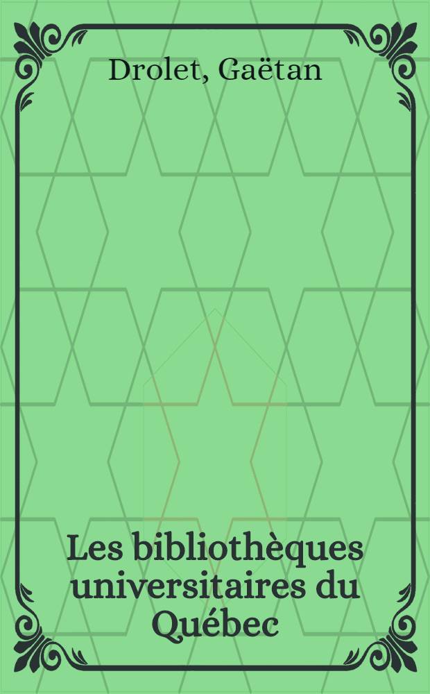 Les bibliothèques universitaires du Québec : Essai de bibliogr