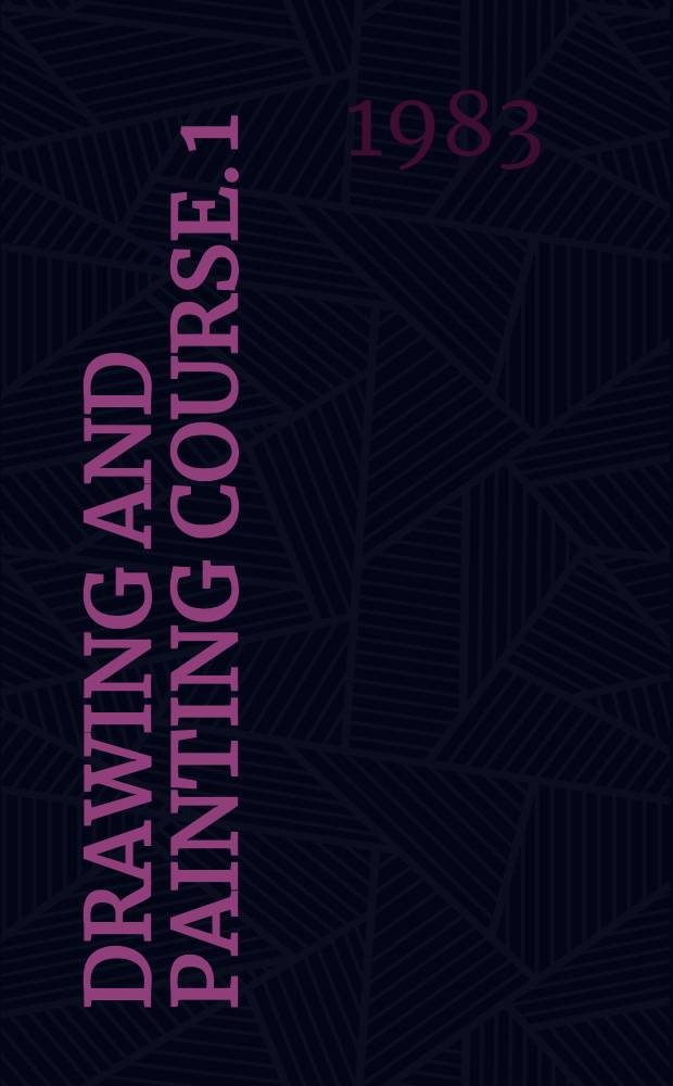 Drawing and painting course. [1] : [Lessons 1-7]