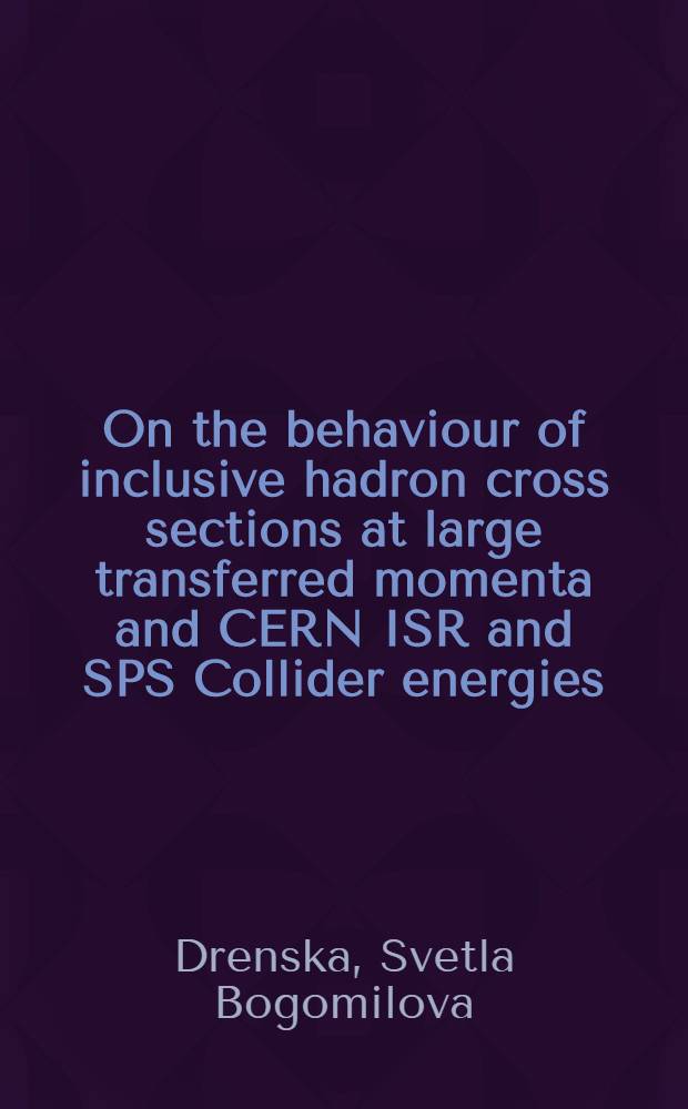 On the behaviour of inclusive hadron cross sections at large transferred momenta and CERN ISR and SPS Collider energies : Submitted to the Intern seminar "High energy physics a. quantum field theory" (Protvino, 1983)