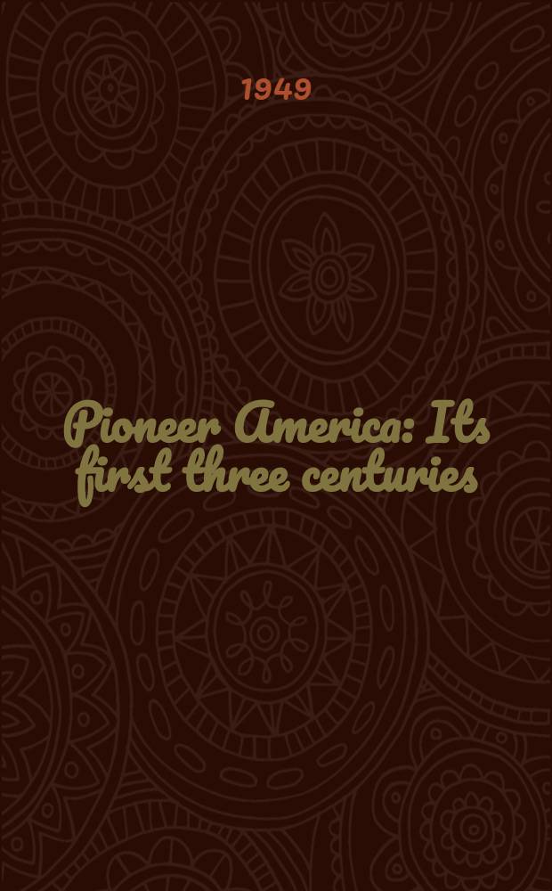 Pioneer America : Its first three centuries