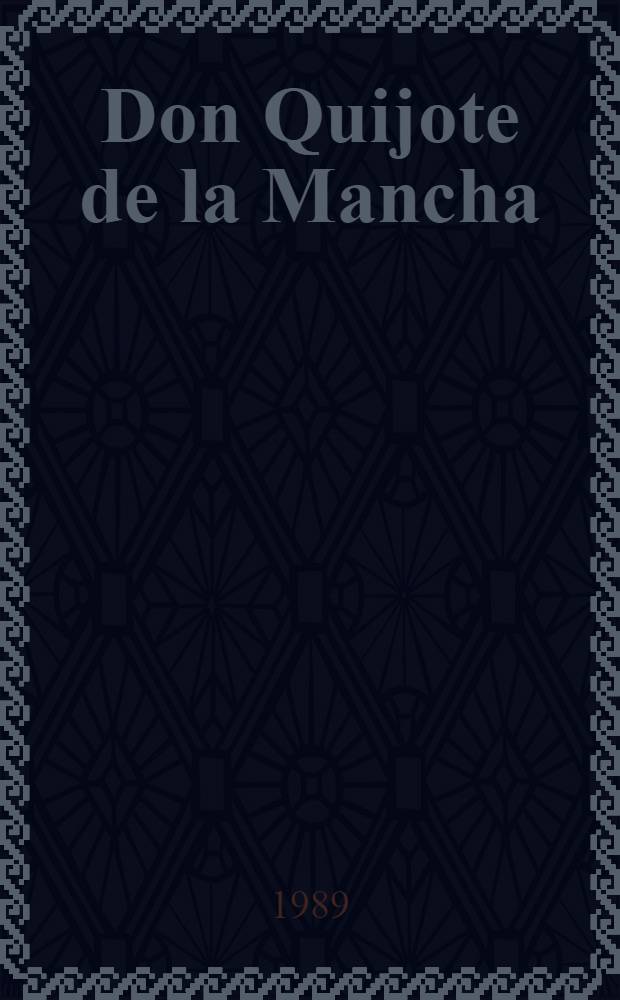 Don Quijote de la Mancha : La vida humana, libro y acto de imaginación y creación