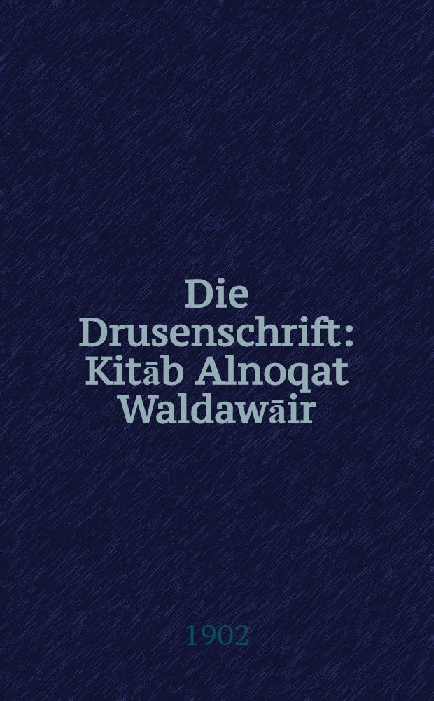 Die Drusenschrift: Kitāb Alnoqat Waldawāir = Das Buch der Punkte und Kreise