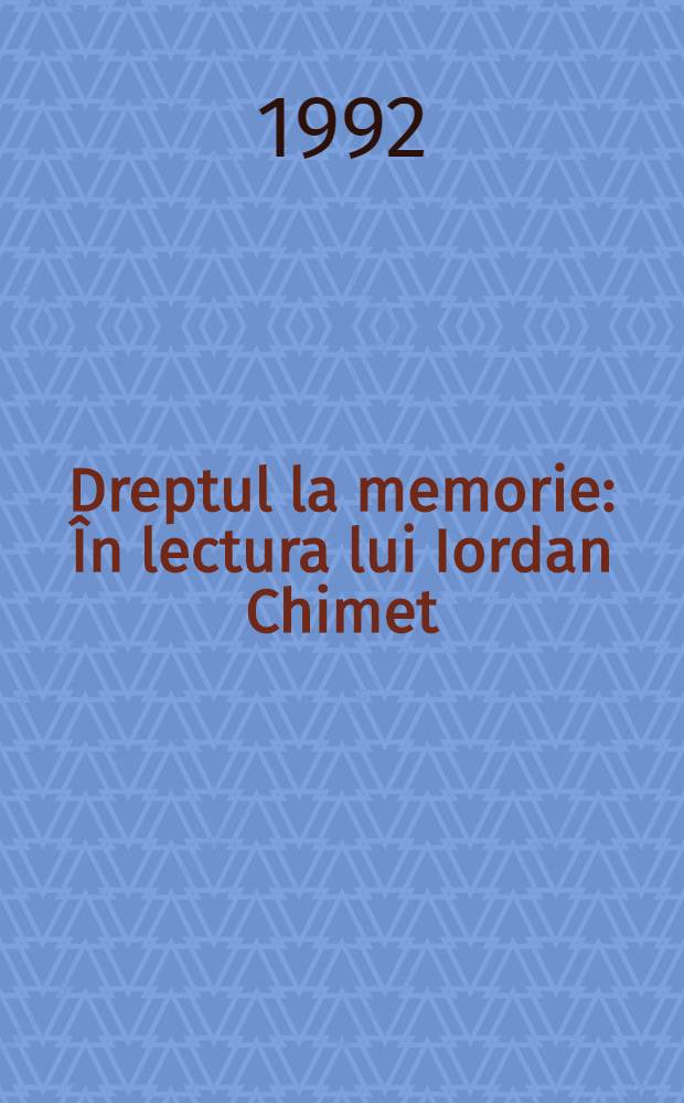 Dreptul la memorie : În lectura lui Iordan Chimet