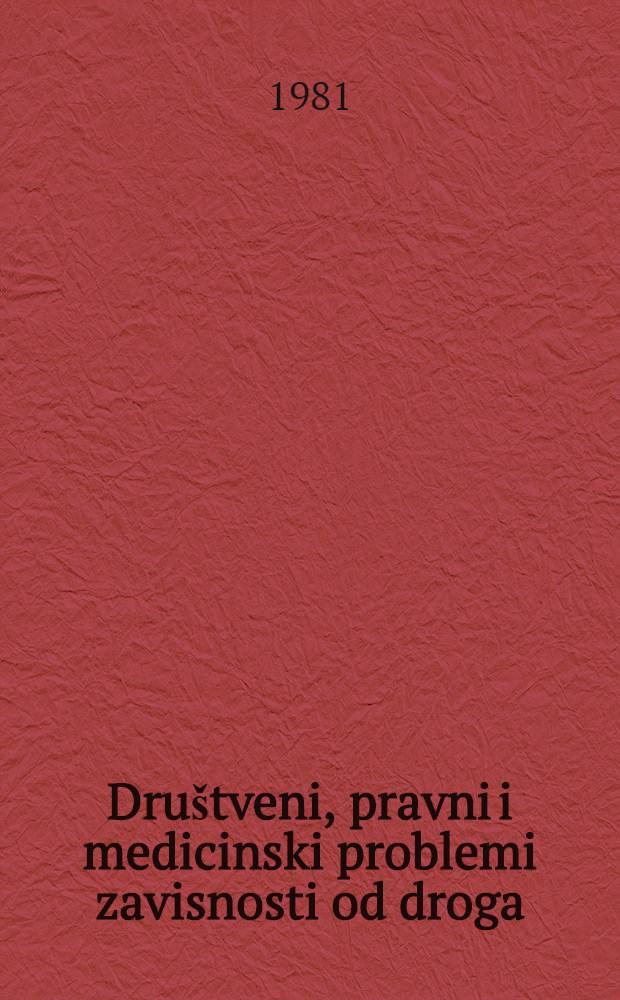 Društveni, pravni i medicinski problemi zavisnosti od droga : Zb. radova