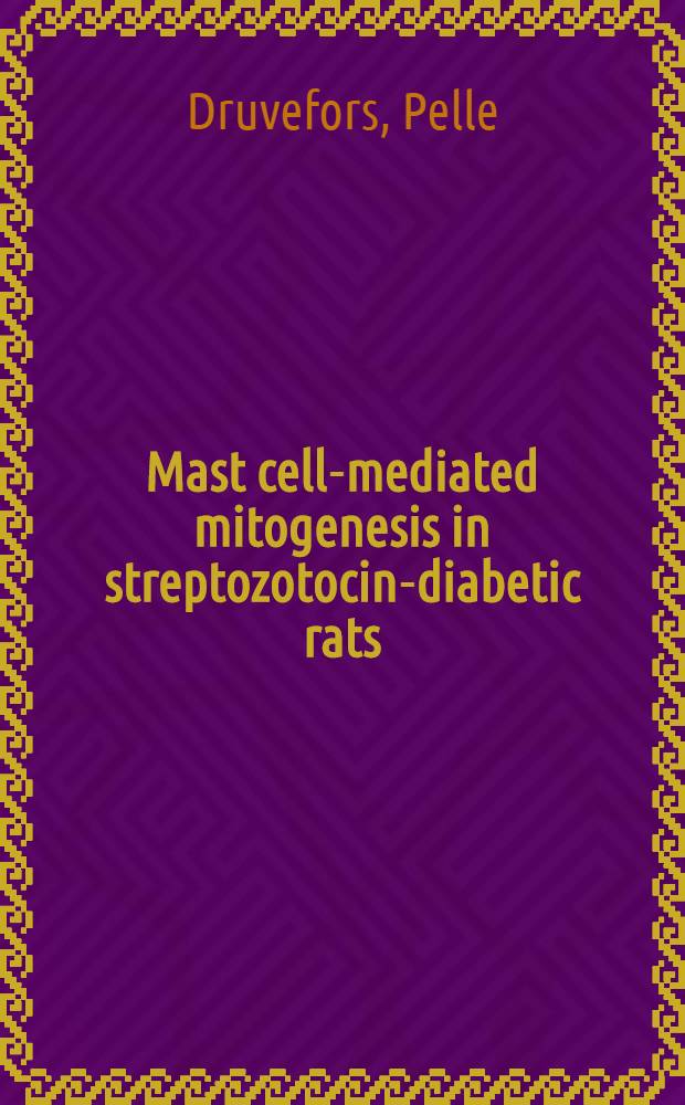 Mast cell-mediated mitogenesis in streptozotocin-diabetic rats : A study of mesenterial windows in vivo a. in origin culture : Akad. avh