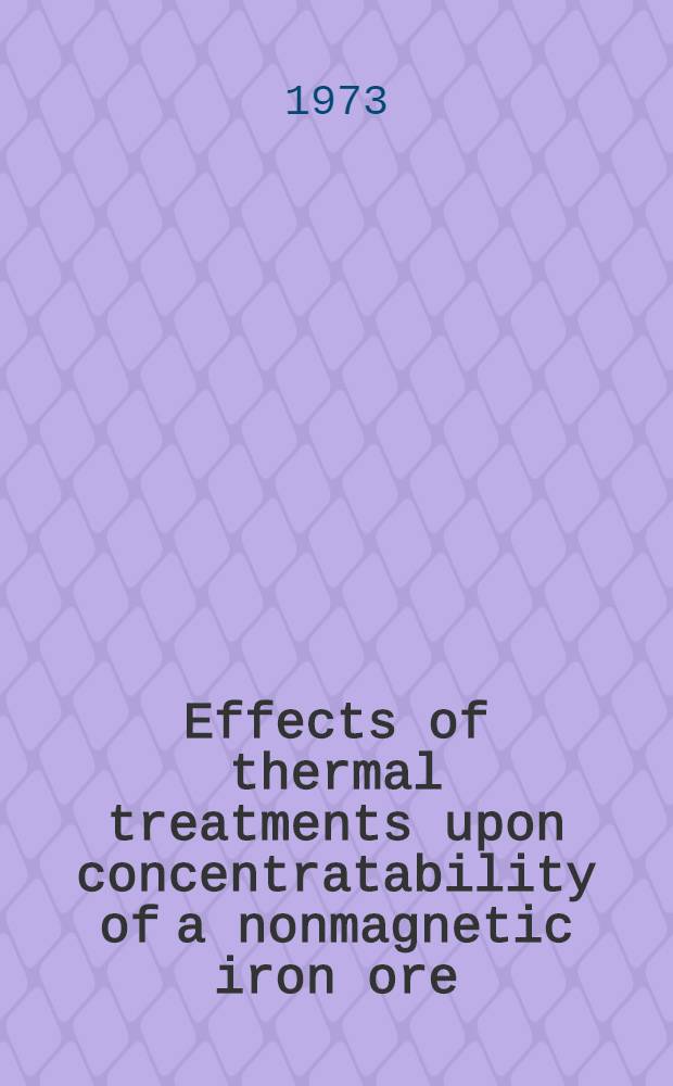 Effects of thermal treatments upon concentratability of a nonmagnetic iron ore