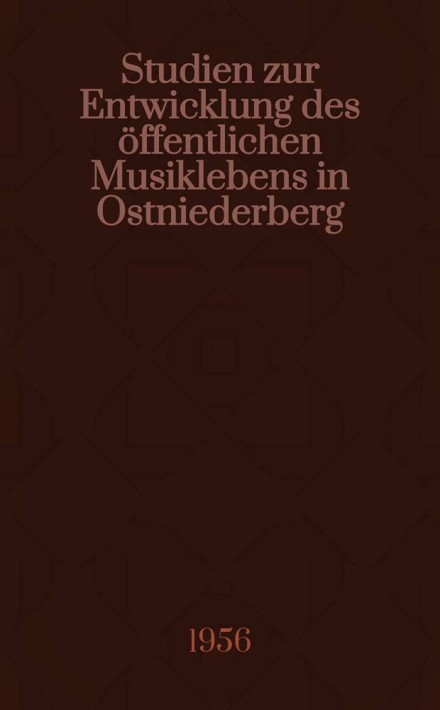 Studien zur Entwicklung des öffentlichen Musiklebens in Ostniederberg
