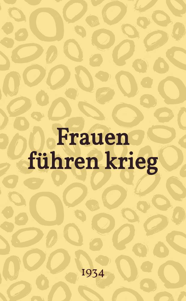 ... Frauen führen krieg : Aufzeichnungen