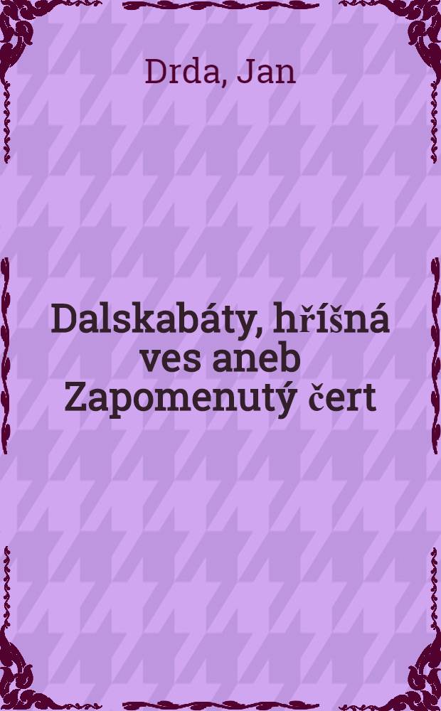 Dalskabáty, hříšná ves aneb Zapomenutý čert : Komedie o 8 obrazech