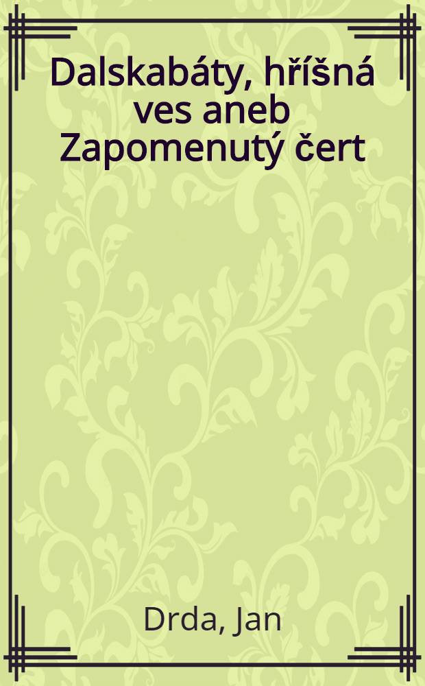 Dalskabáty, hříšná ves aneb Zapomenutý čert : (Nová verse) : Komedie o 8 obrazech