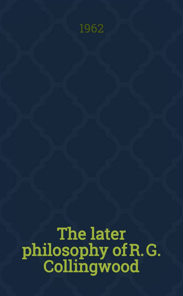 The later philosophy of R. G. Collingwood