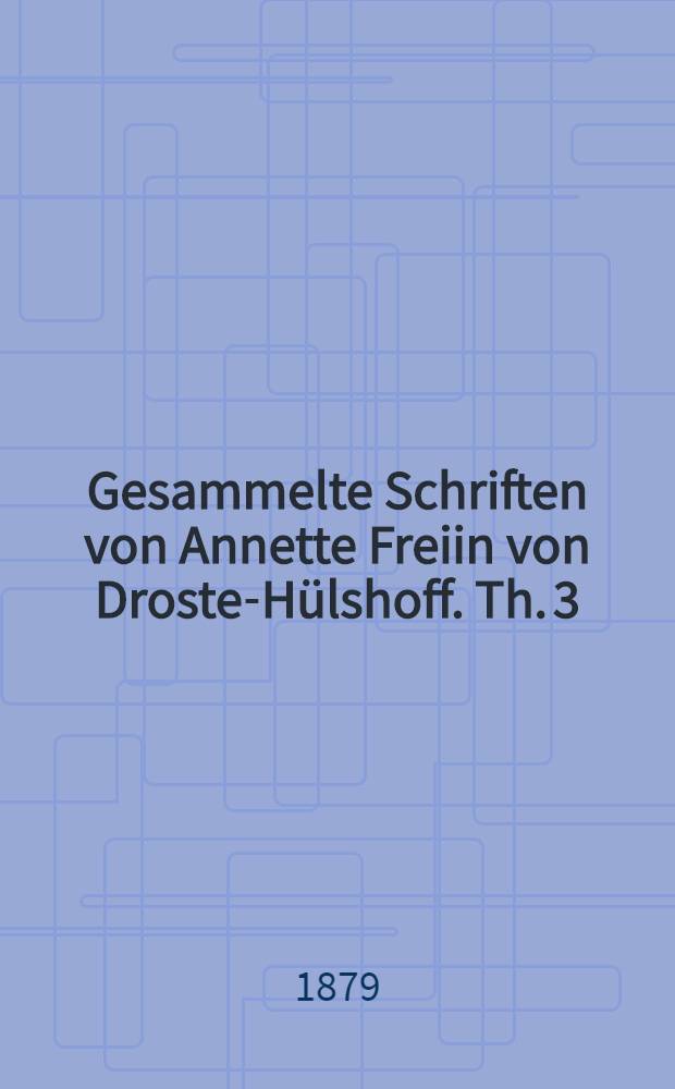 Gesammelte Schriften von Annette Freiin von Droste-Hülshoff. Th. 3 : Das geistliche Jahr