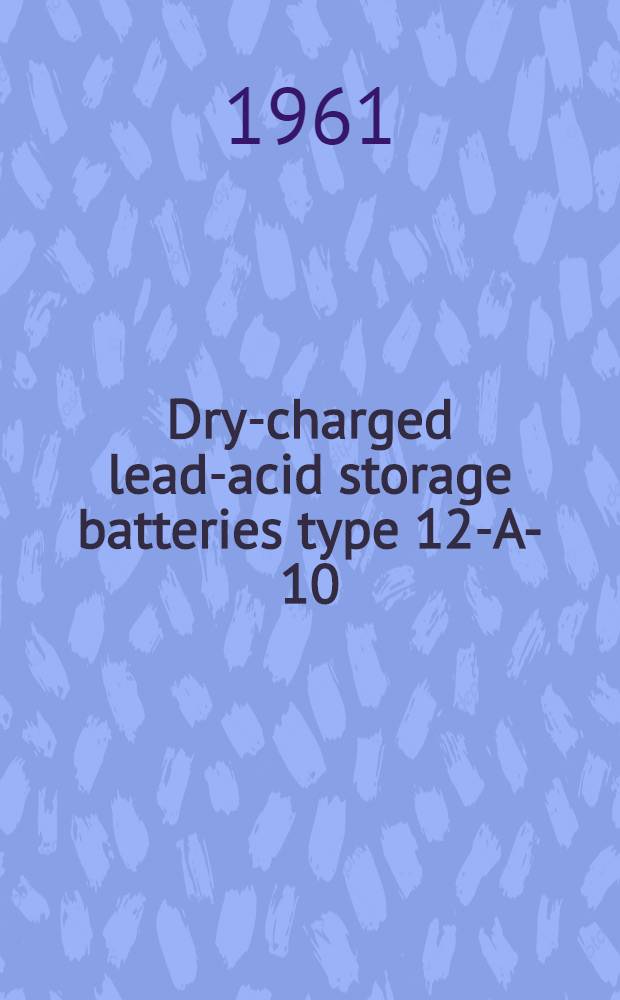 Dry-charged lead-acid storage batteries type 12-A-10 : Brief maintenance and operation instructions
