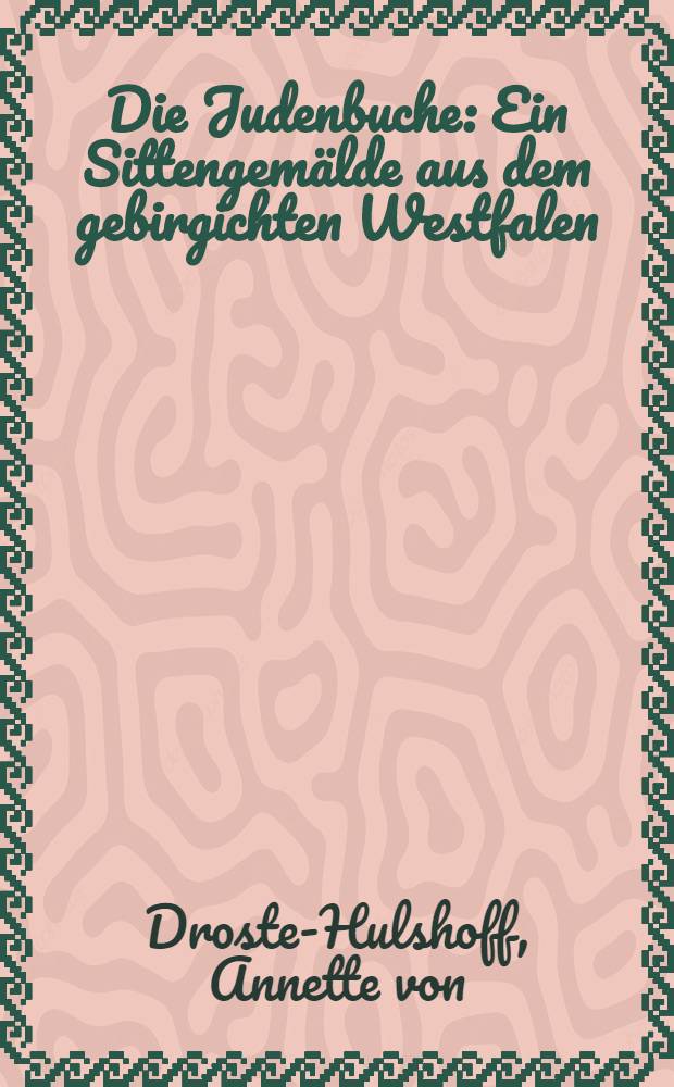 Die Judenbuche : Ein Sittengem&auml;lde aus dem gebirgichten Westfalen