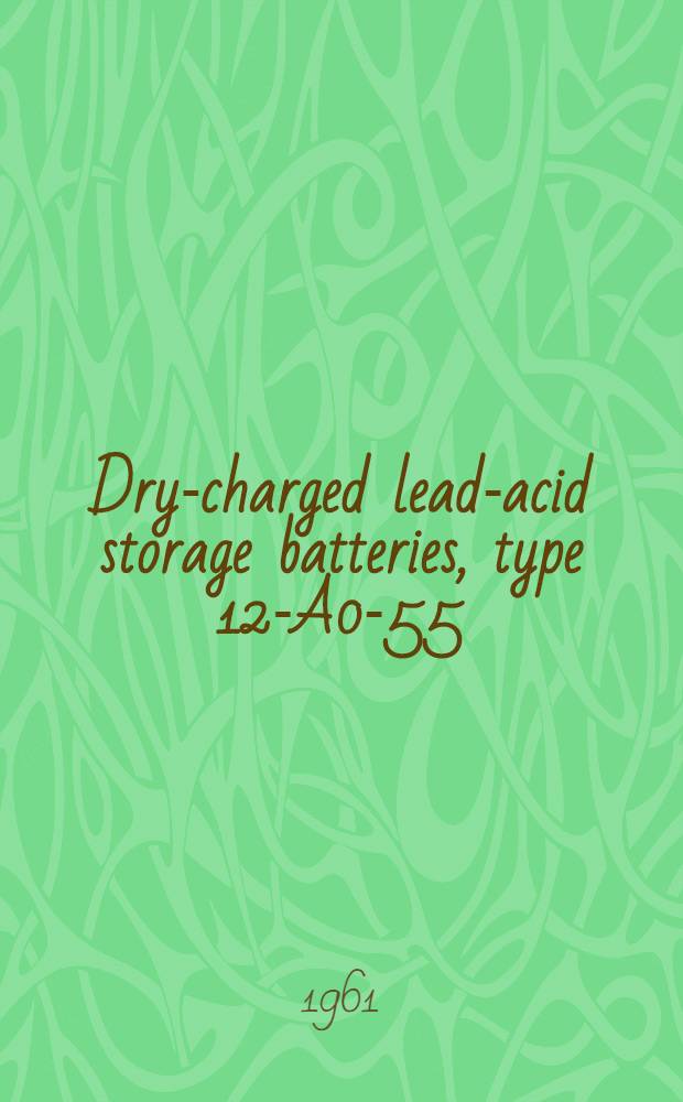 Dry-charged lead-acid storage batteries, type 12-A0-55 : Brief maintenance and operation instructions