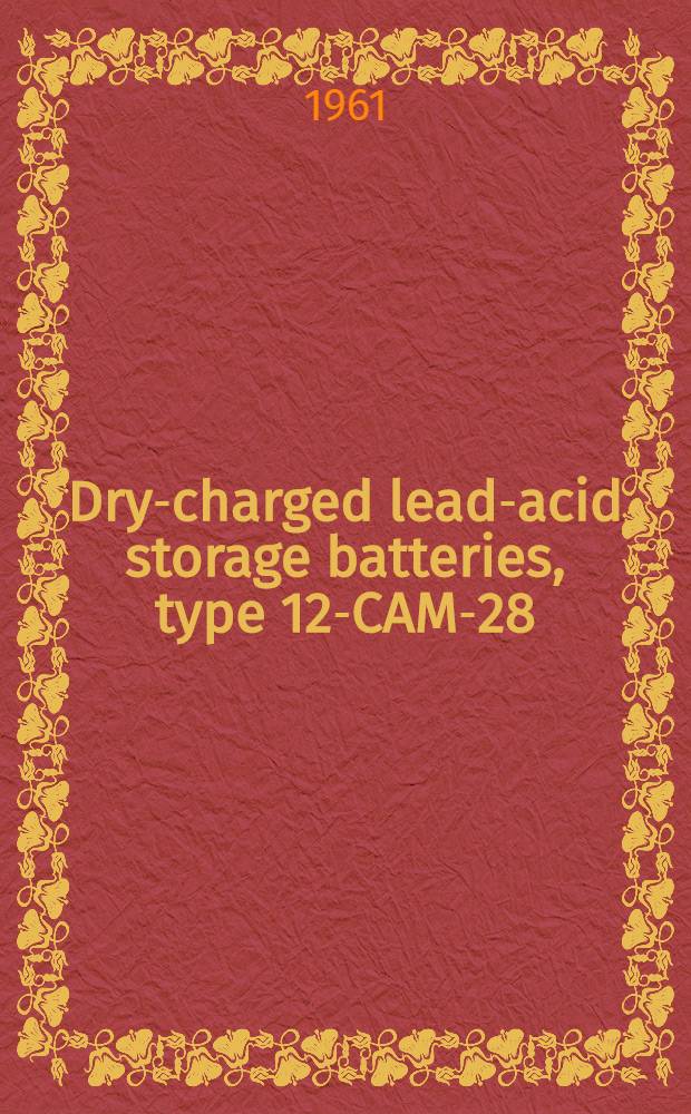 Dry-charged lead-acid storage batteries, type 12-CAM-28 : Brief maintenance and operation instructions