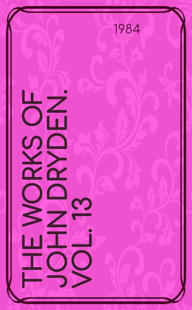 The works of John Dryden. Vol. 13 : Plays