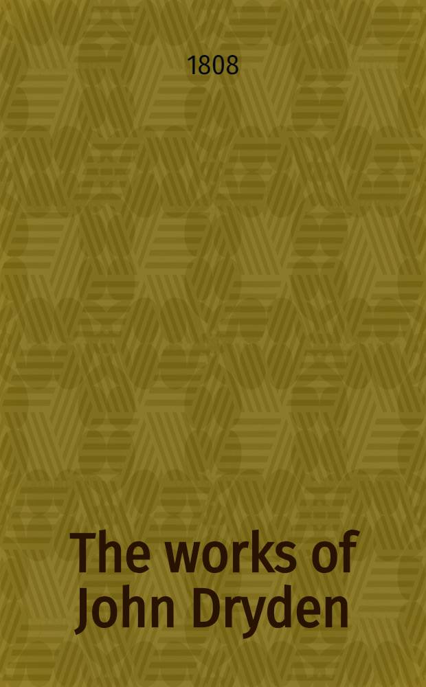 The works of John Dryden : Now first collected in 18 vol. Vol. 2