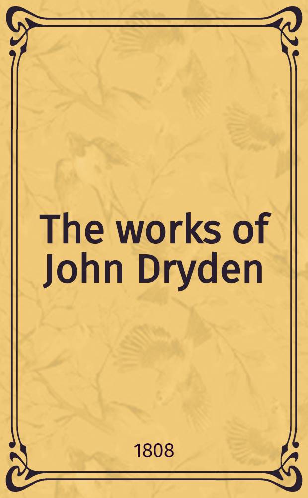 The works of John Dryden : Now first collected in 18 vol. Vol. 3