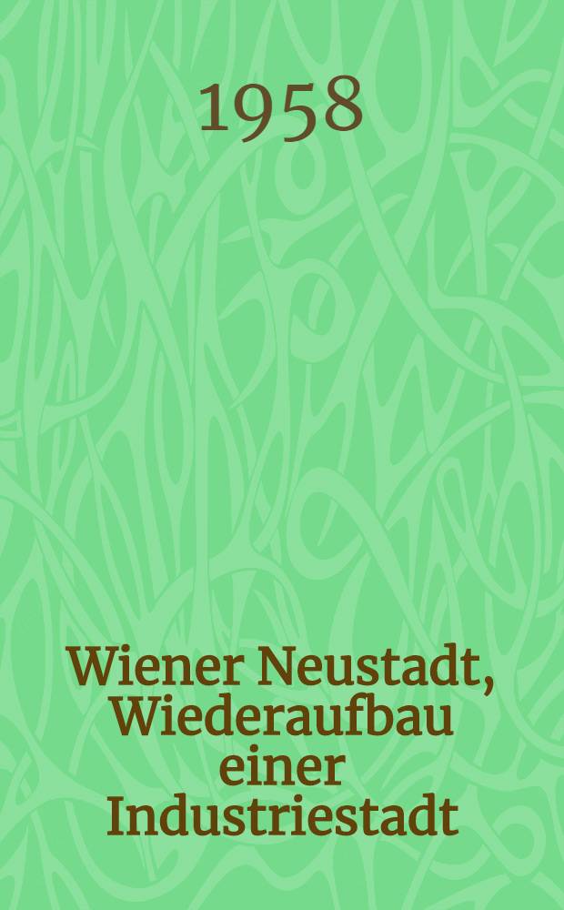 Wiener Neustadt, Wiederaufbau einer Industriestadt