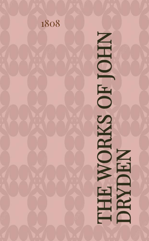 The works of John Dryden : Now first collected in 18 vol. Vol. 12 : [Translations from: Ovid, Theocritus, Lucretius. Horace, Homer]
