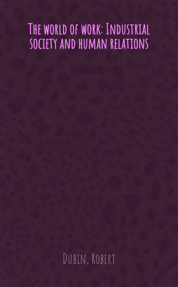 The world of work : Industrial society and human relations