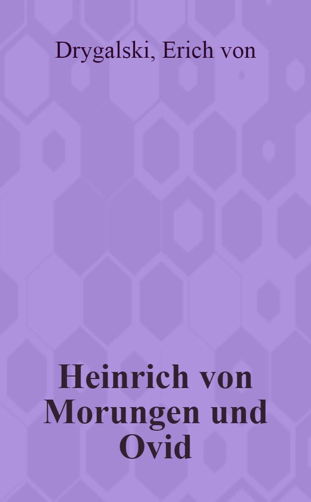 Heinrich von Morungen und Ovid : Inaugural-Dissertation ... der hohen Philosophischen Fakultät an der Georg-August-Universität zu Göttingen