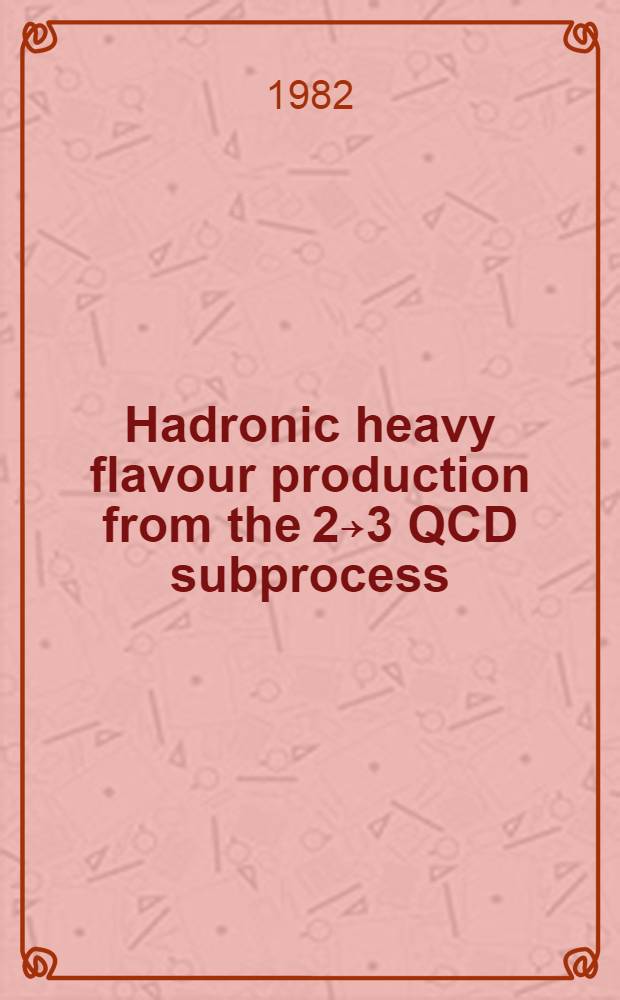 Hadronic heavy flavour production from the 2￫3 QCD subprocess