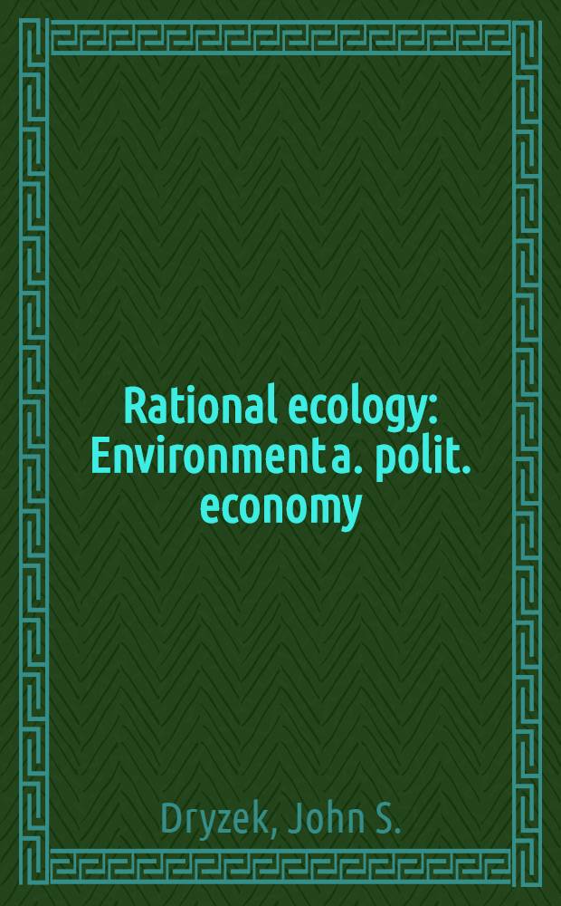 Rational ecology : Environment a. polit. economy
