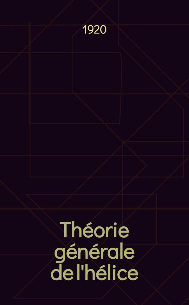 Th&eacute;orie g&eacute;n&eacute;rale de l'h&eacute;lice; h&eacute;lices a&eacute;riennes et h&eacute;lices marines