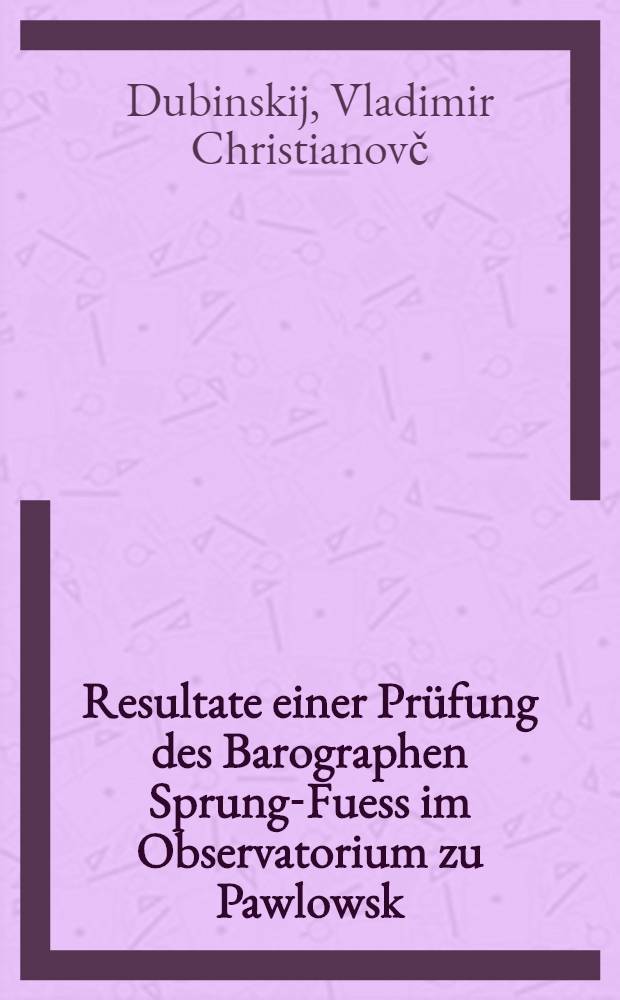Resultate einer Prüfung des Barographen Sprung-Fuess im Observatorium zu Pawlowsk
