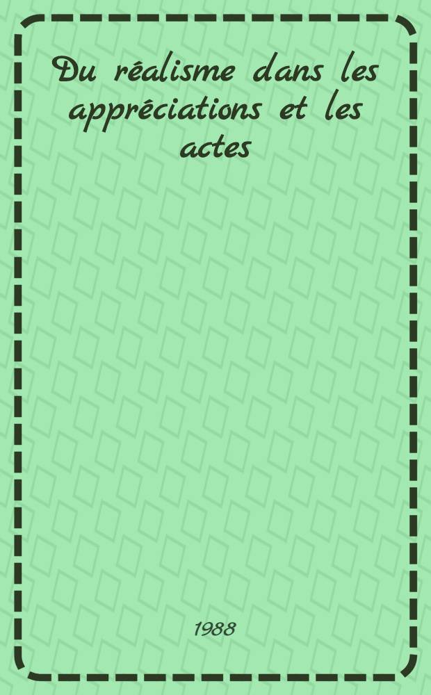 Du réalisme dans les appréciations et les actes
