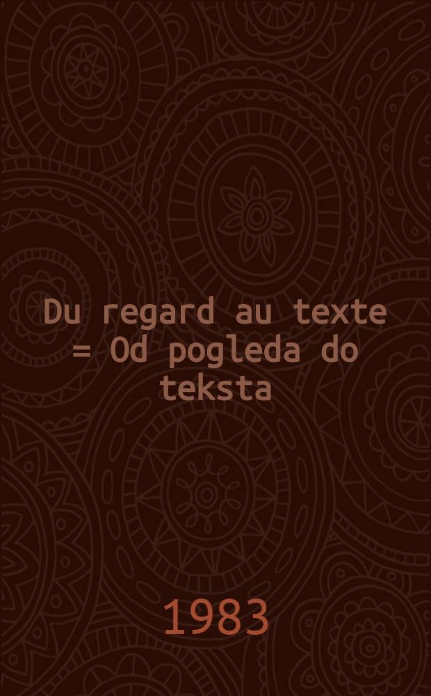 Du regard au texte = Od pogleda do teksta : Anthologie de textes fr. sur les pays et les peuples yougosl