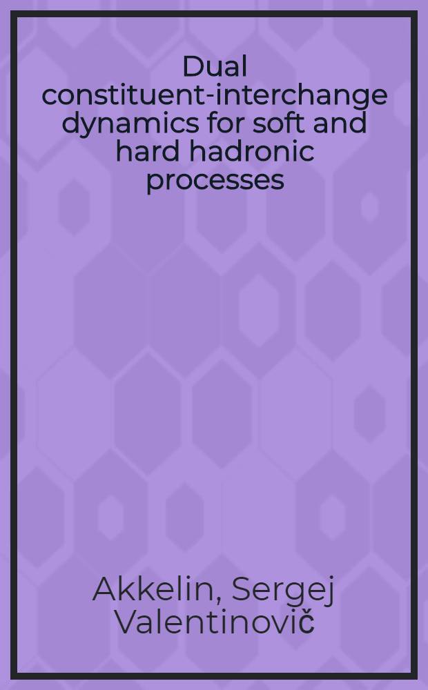 Dual constituent-interchange dynamics for soft and hard hadronic processes