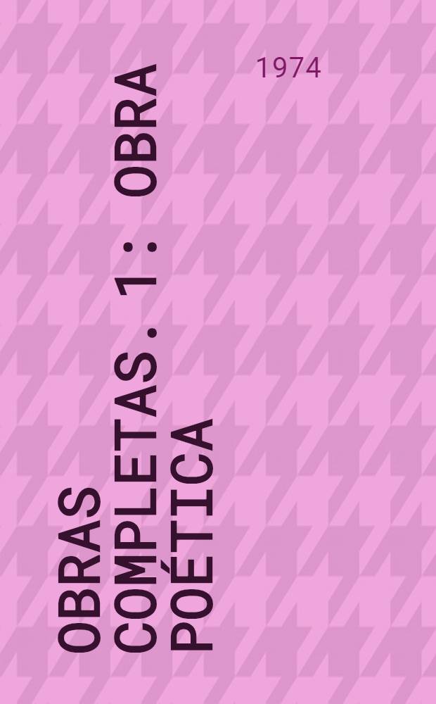 Obras completas. 1 : Obra poética