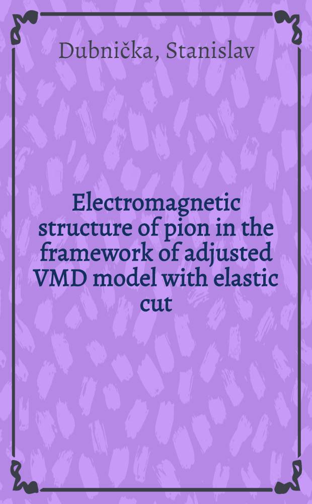 Electromagnetic structure of pion in the framework of adjusted VMD model with elastic cut