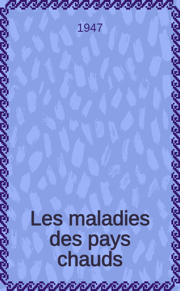 Les maladies des pays chauds : Sympt&ocirc;mes, diagnostic et traitement